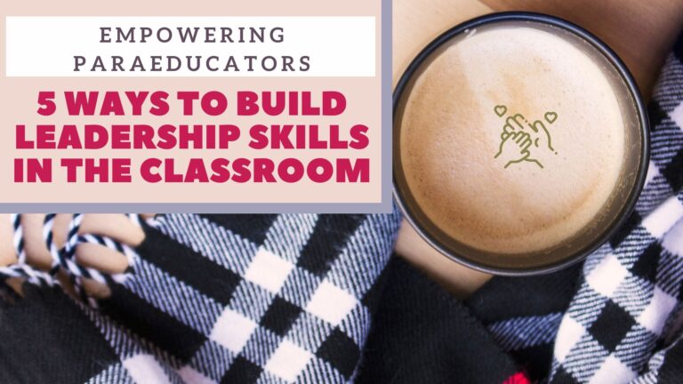 Empowering Paraeducators: 5 Ways to Build Leadership Skills in the Classroom